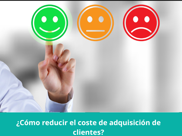 ¿Cómo reducir el coste adquisición de clientes?